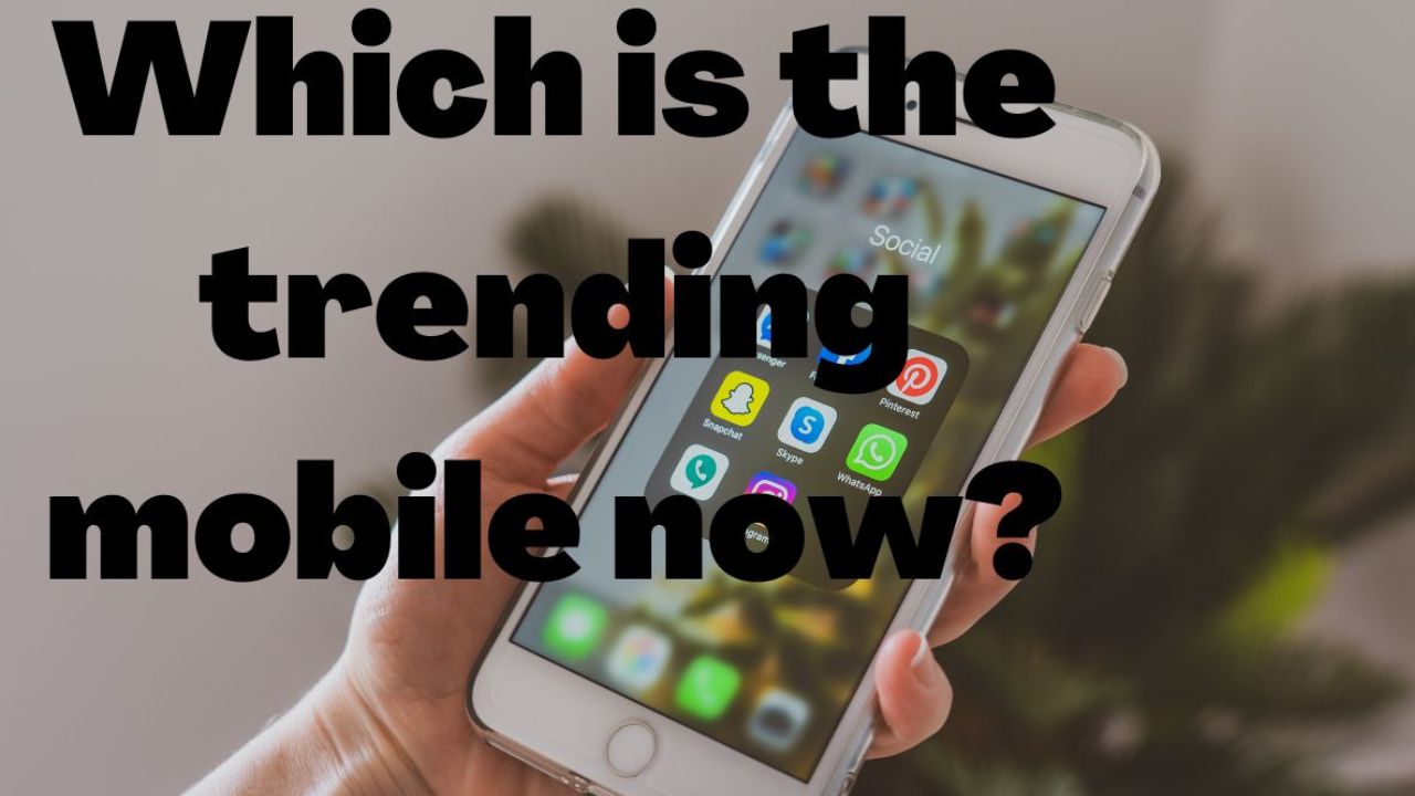 Which is the trending mobile now